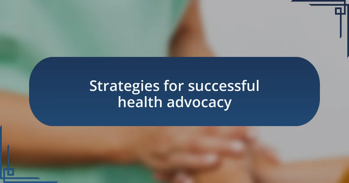 Strategies for successful health advocacy