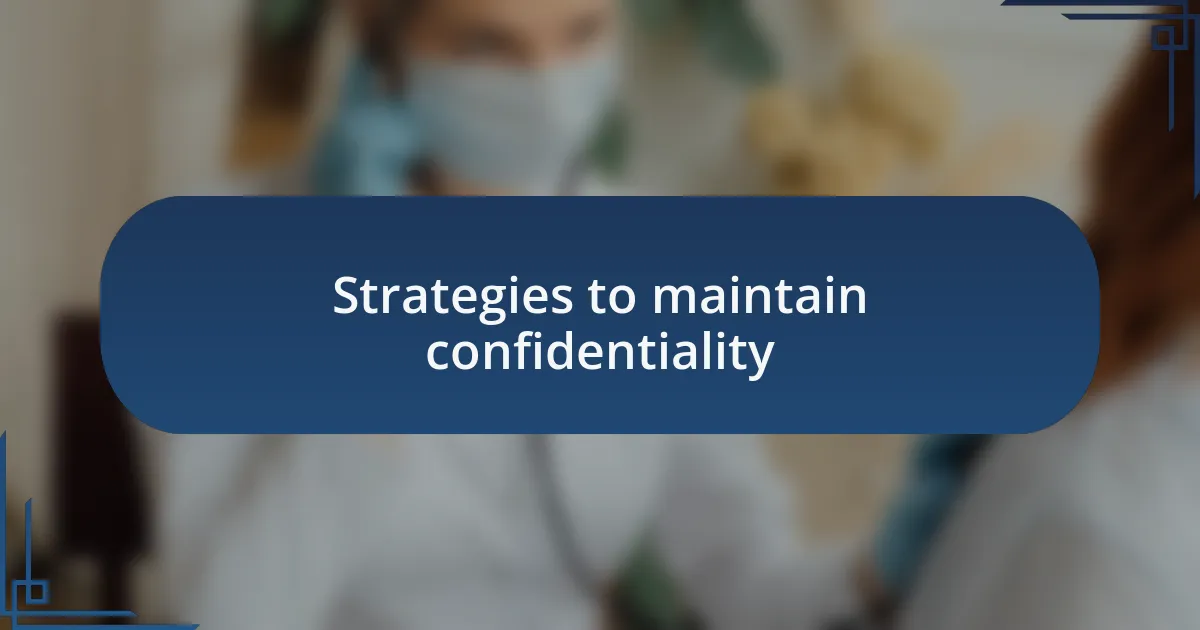 Strategies to maintain confidentiality