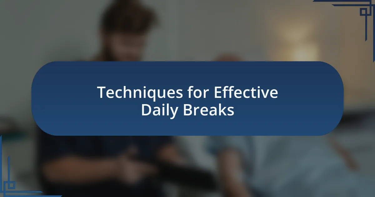 Techniques for Effective Daily Breaks