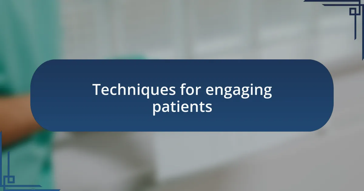 Techniques for engaging patients