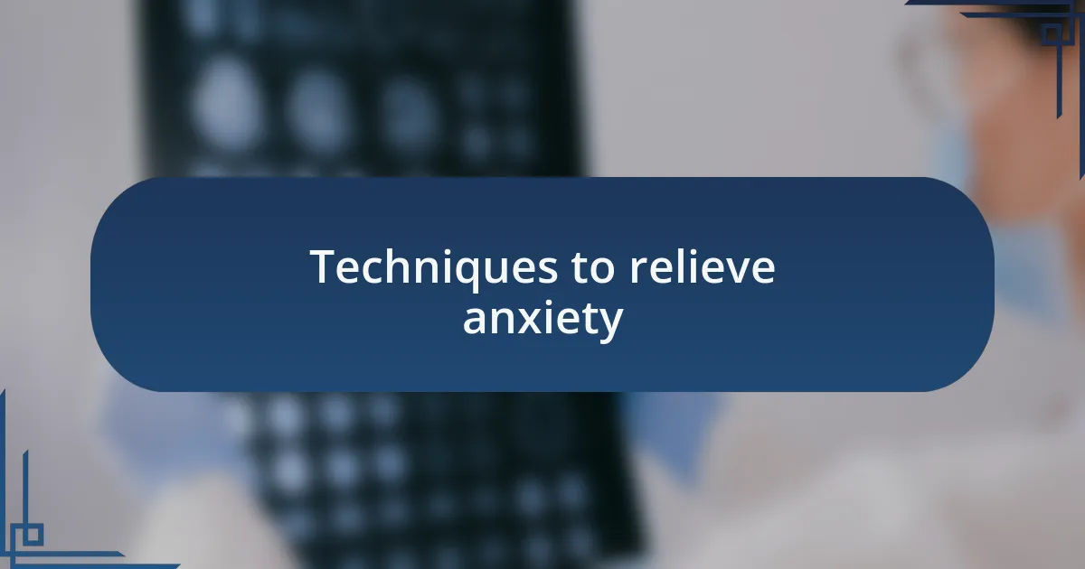 Techniques to relieve anxiety