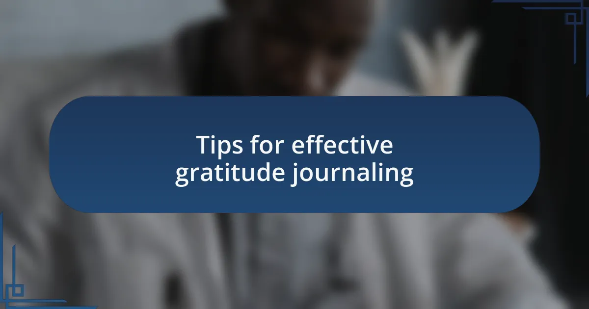 Tips for effective gratitude journaling