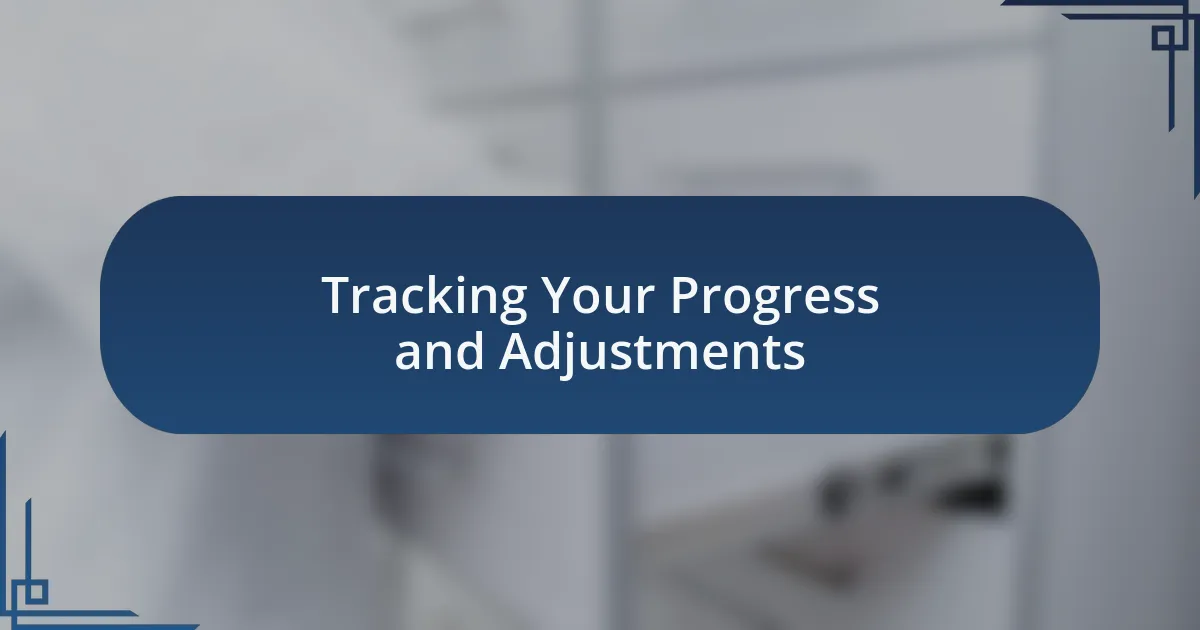 Tracking Your Progress and Adjustments