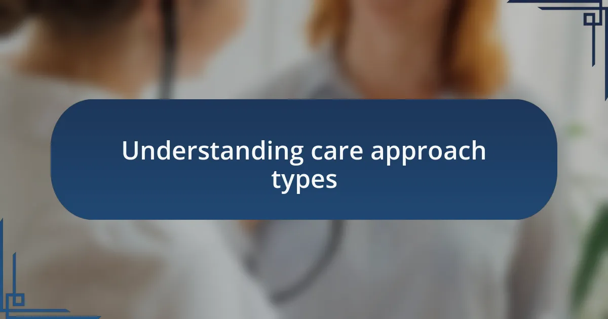 Understanding care approach types