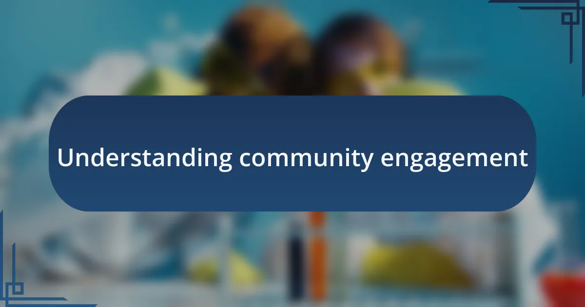 Understanding community engagement