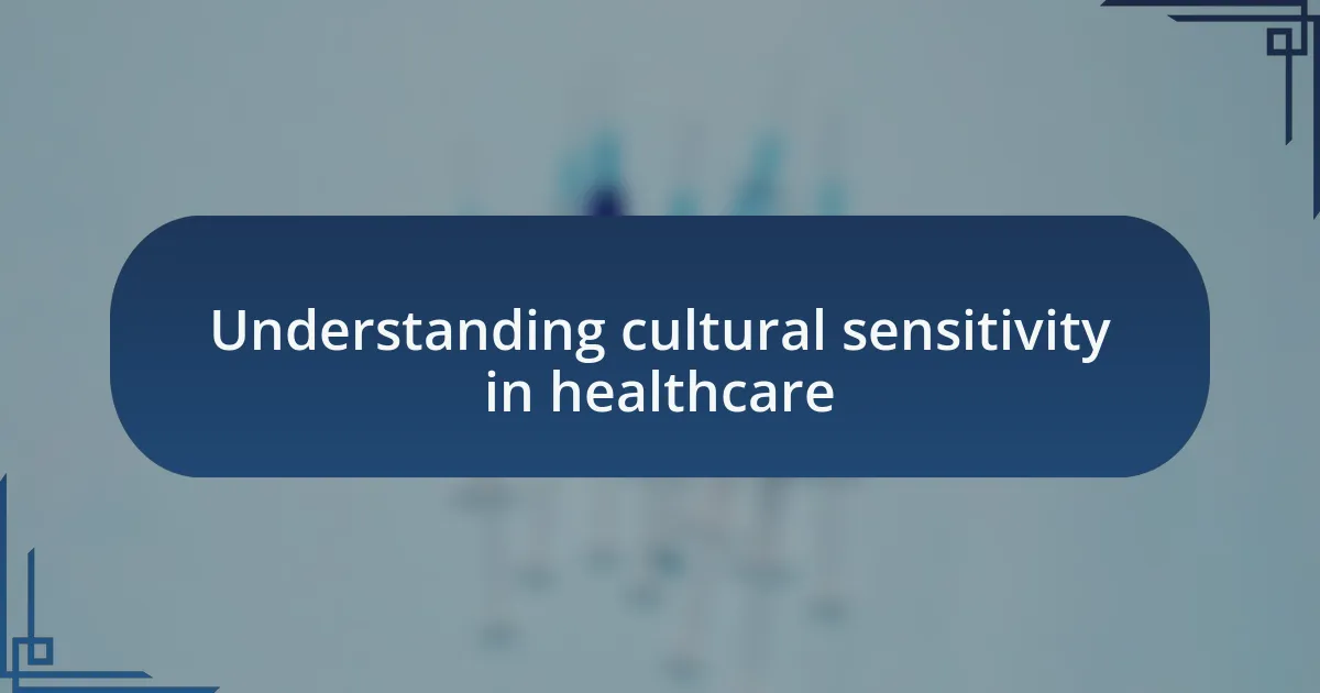 Understanding cultural sensitivity in healthcare