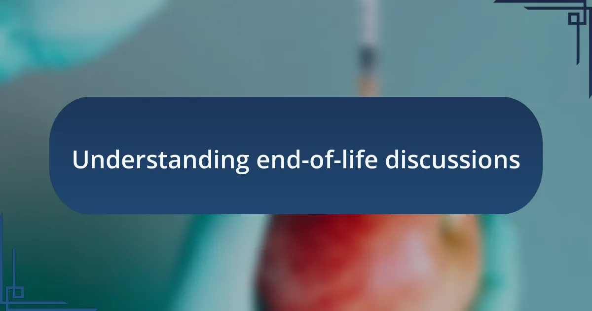 Understanding end-of-life discussions