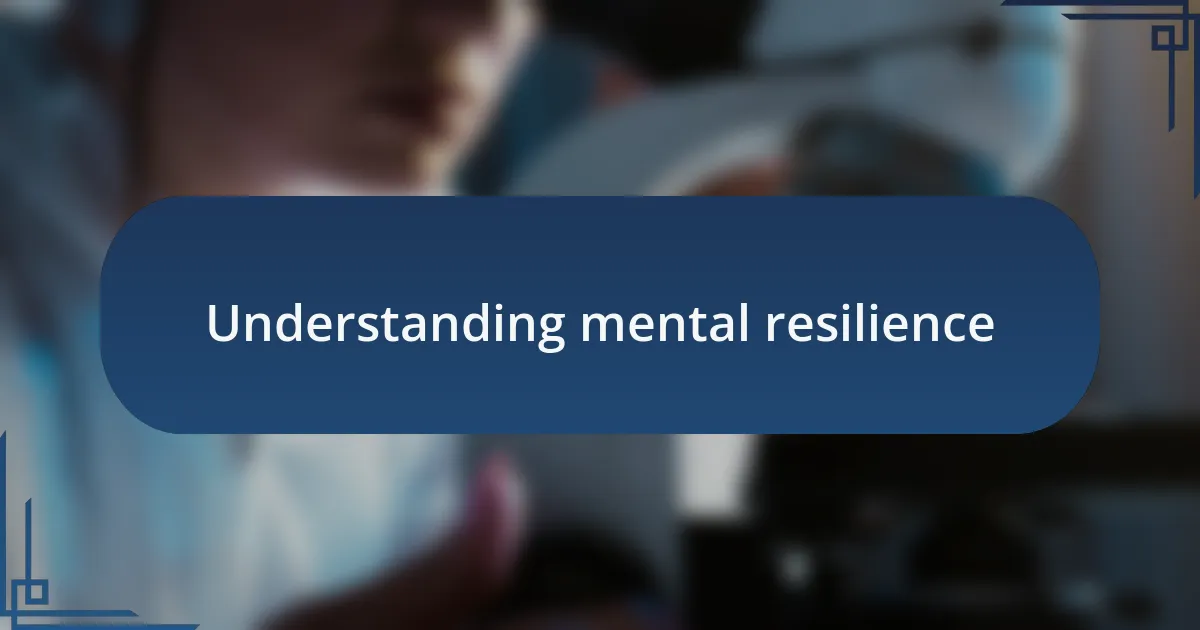 Understanding mental resilience