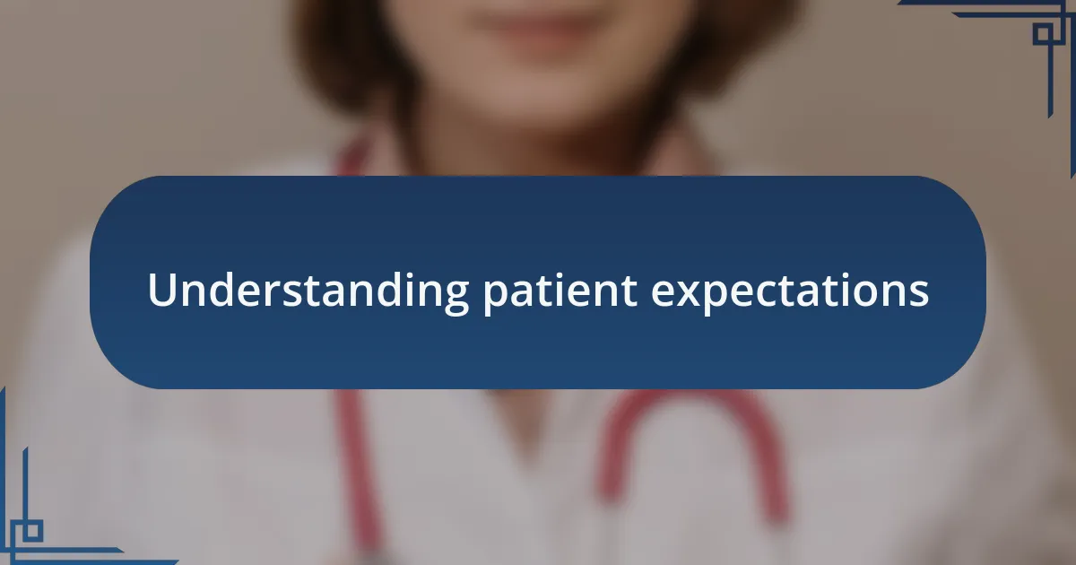Understanding patient expectations