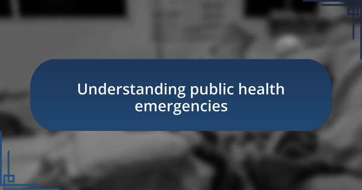 Understanding public health emergencies