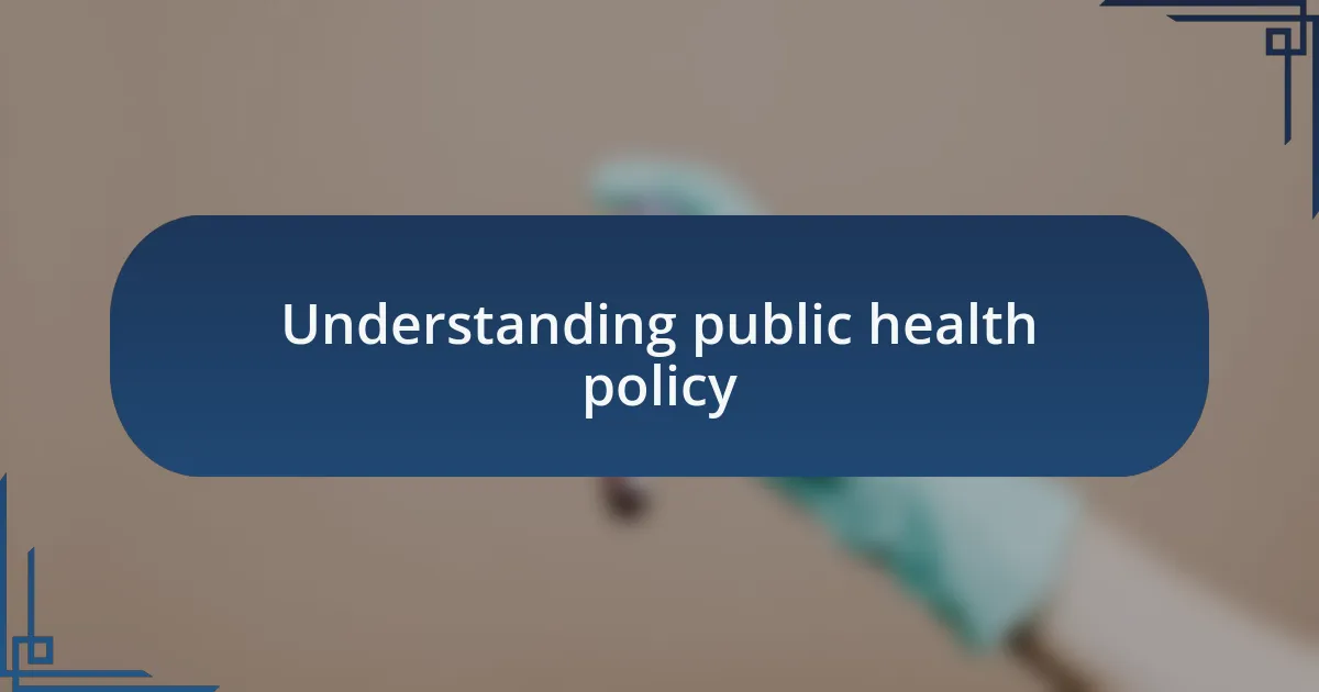 Understanding public health policy