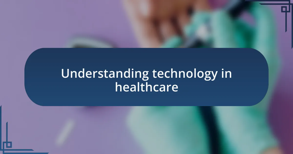 Understanding technology in healthcare