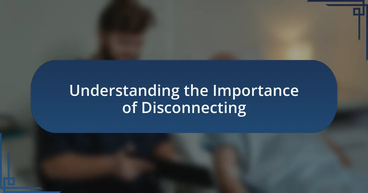 Understanding the Importance of Disconnecting