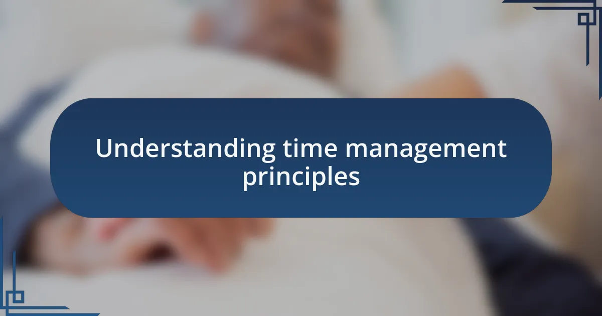 Understanding time management principles