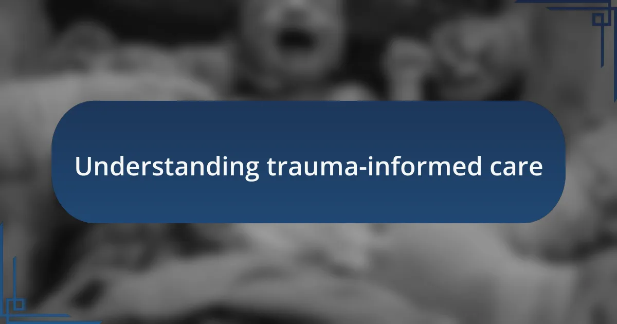 Understanding trauma-informed care
