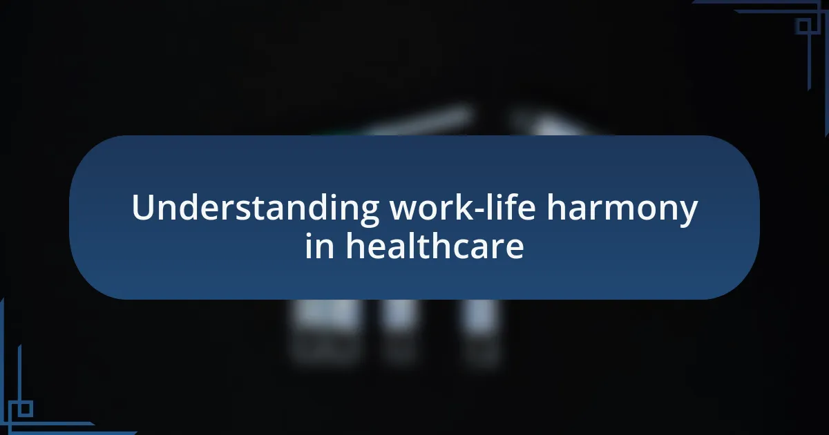 Understanding work-life harmony in healthcare
